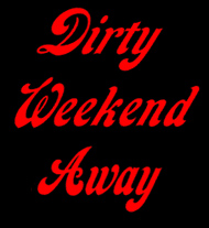 Dirty Weekend Away
